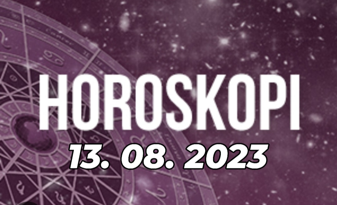 Horoskopi ditor, e diel 13 gusht 2023